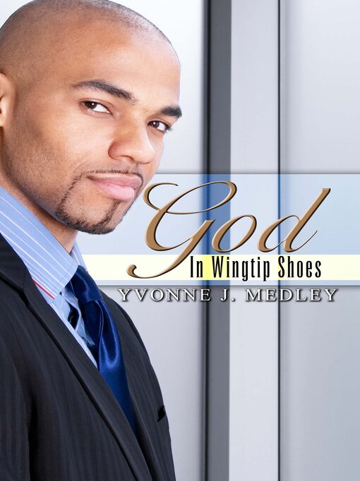 Title details for God in Wingtip Shoes by Yvonne J. Medley - Available